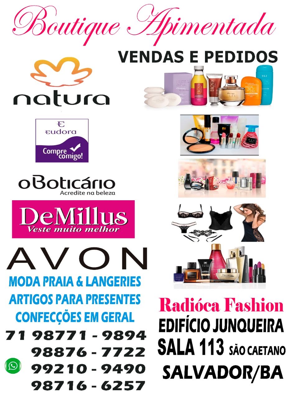 BOUTIQUE APIMENTADA  EM SALVADOR  :  PEDIDOS 71988767722 :: https://www.instagram.com/radionaveradiocafashion/. AVON, DEMILLUS, MARY KAY, NATURA, BOTICÁRIO, EUDORA, CONFECÇÕES EM GERAL. DESCONTOS E PROMOÇÕES É AQUI: